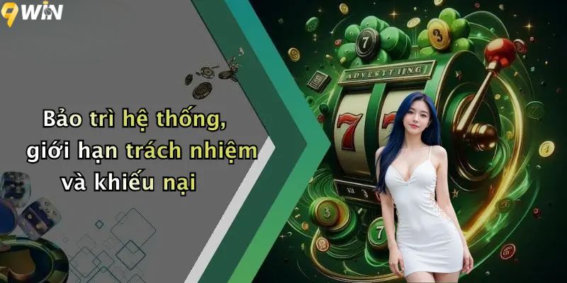 Bảo trì hệ thống, giới hạn trách nhiệm và khiếu nại