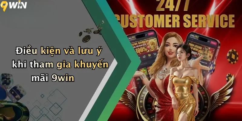 Điều kiện và lưu ý khi tham gia khuyến mãi 9win