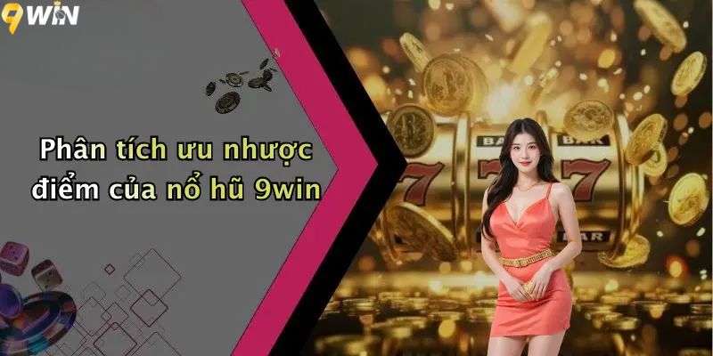 Phân tích ưu nhược điểm của nổ hũ 9win