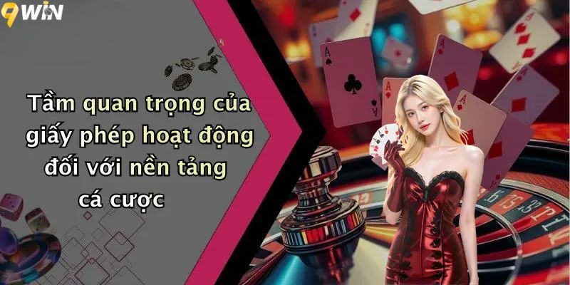 Tầm quan trọng của giấy phép hoạt động đối với nền tảng cá cược