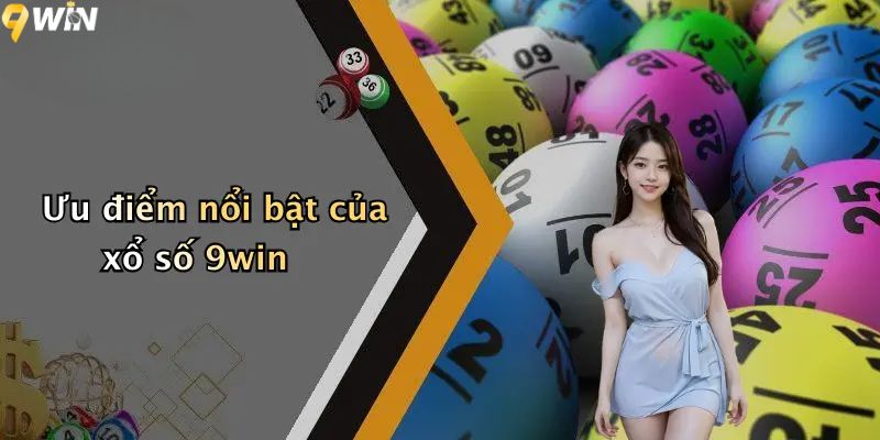 Ưu điểm nổi bật của xổ số 9win